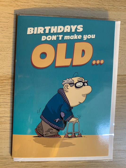 "BIRTHDAYS DONT MAKE YOU OLD" GREETING CARD